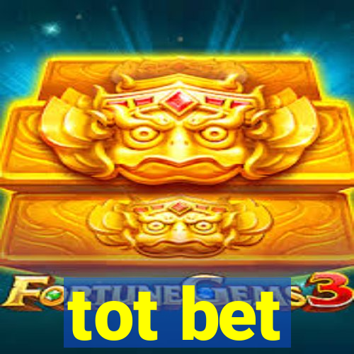 tot bet