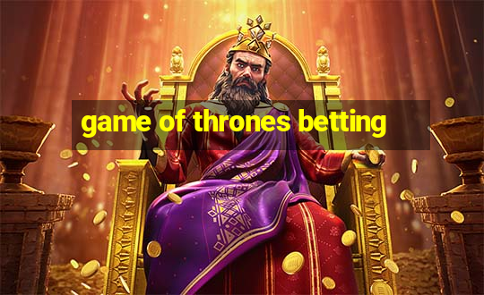 game of thrones betting