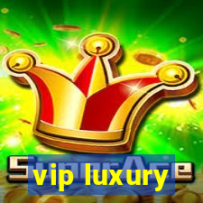 vip luxury