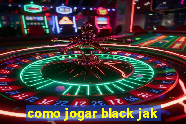 como jogar black jak