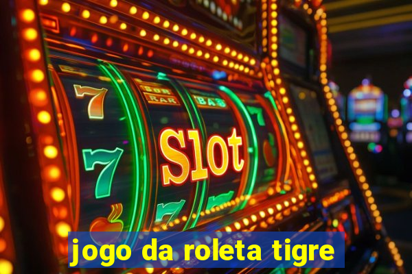 jogo da roleta tigre