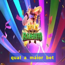 qual a maior bet do mundo