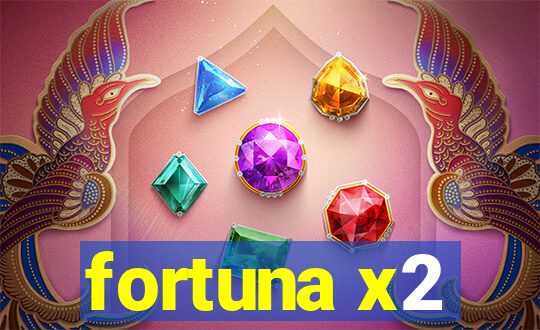 fortuna x2