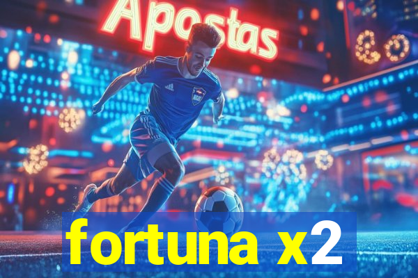 fortuna x2