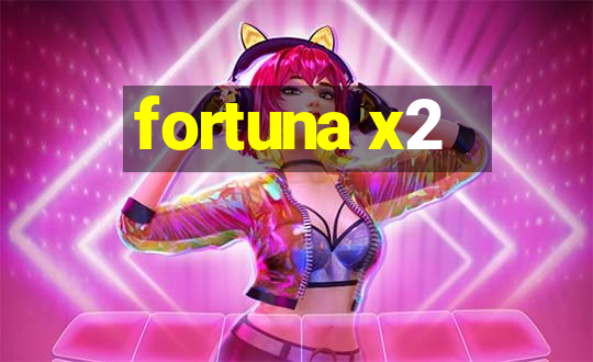 fortuna x2