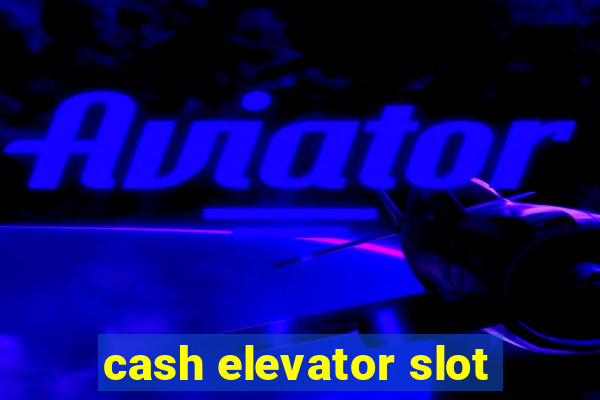 cash elevator slot