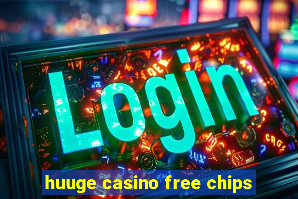 huuge casino free chips