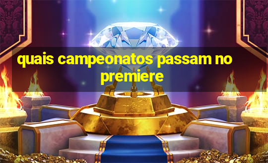 quais campeonatos passam no premiere