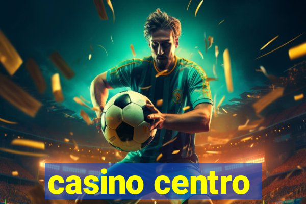 casino centro