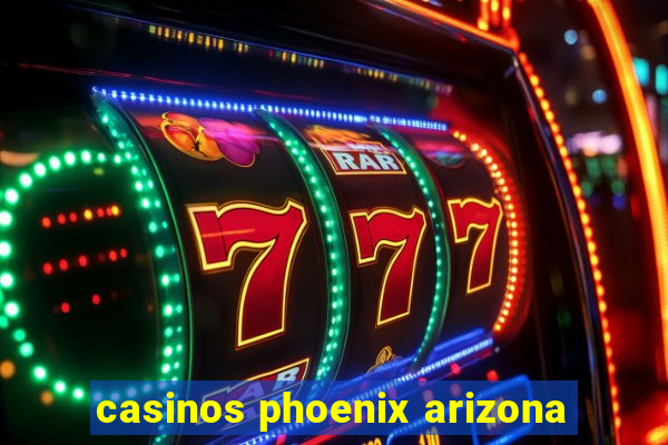 casinos phoenix arizona