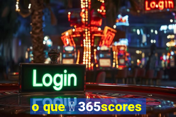 o que 茅 365scores