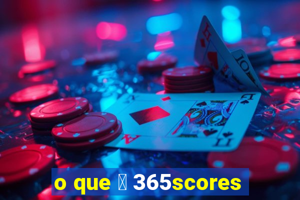 o que 茅 365scores