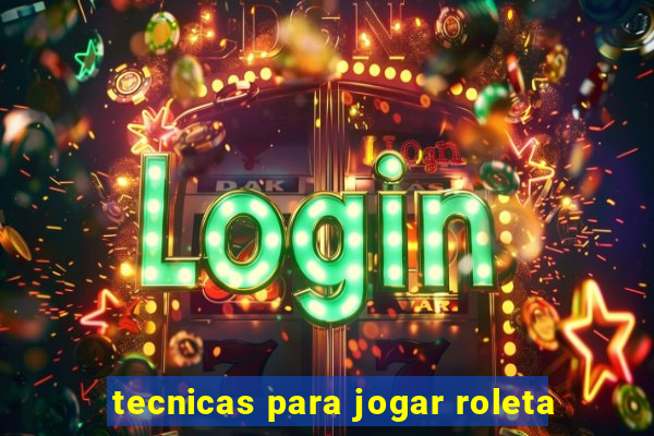 tecnicas para jogar roleta