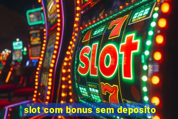 slot com bonus sem deposito