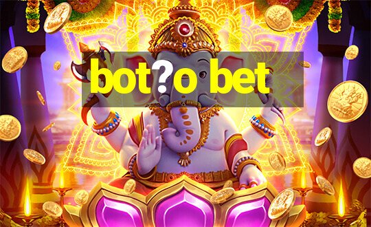 bot?o bet