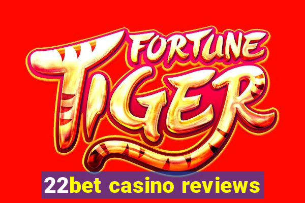 22bet casino reviews