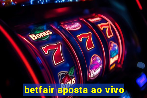 betfair aposta ao vivo