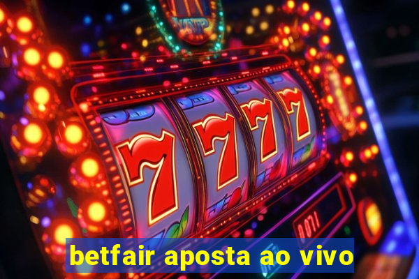 betfair aposta ao vivo