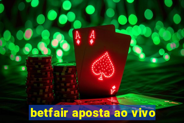 betfair aposta ao vivo