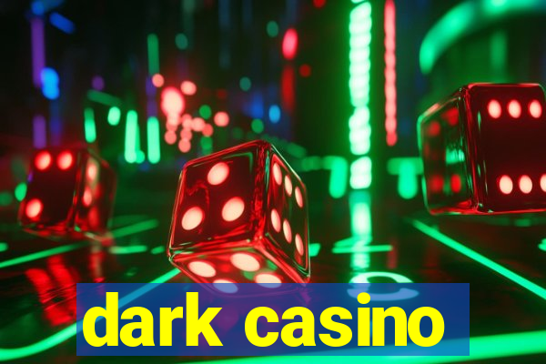 dark casino