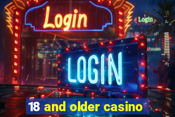 18 and older casino