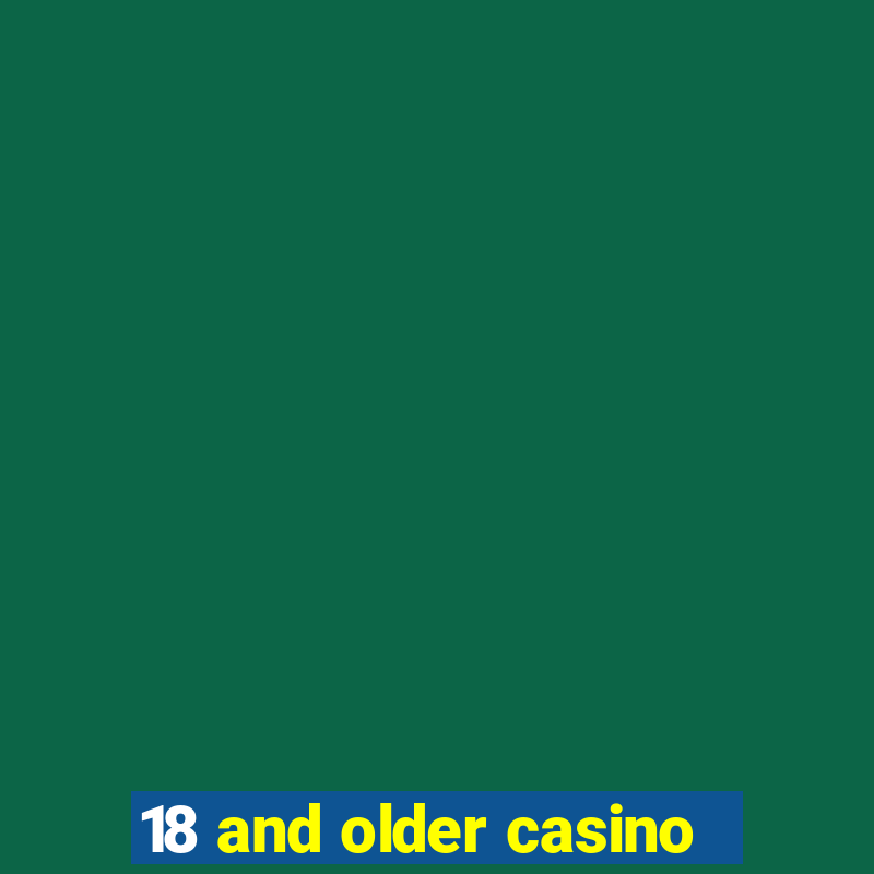 18 and older casino