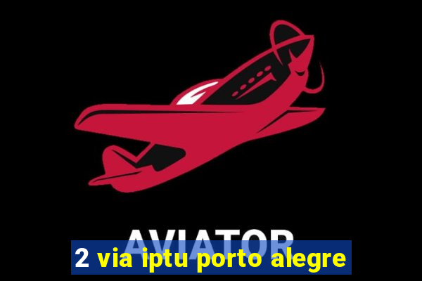 2 via iptu porto alegre