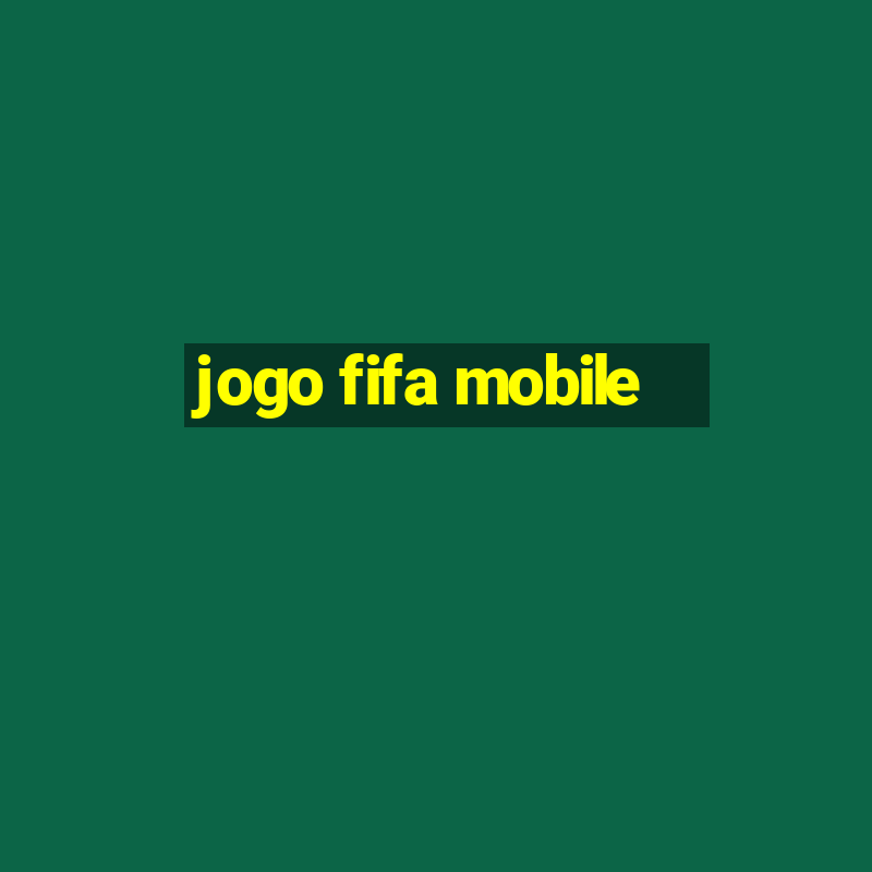 jogo fifa mobile