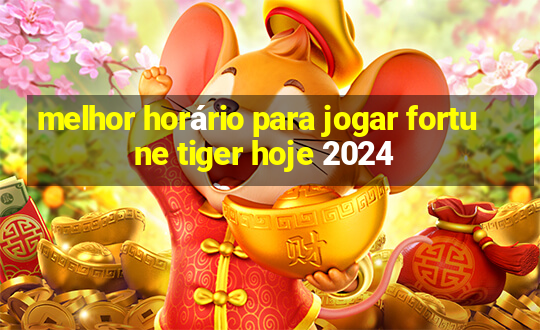 melhor horário para jogar fortune tiger hoje 2024