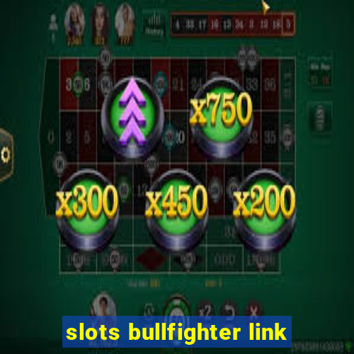 slots bullfighter link