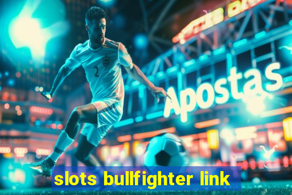 slots bullfighter link