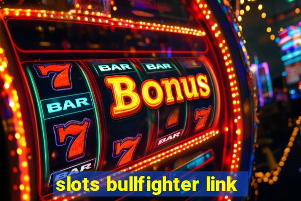 slots bullfighter link