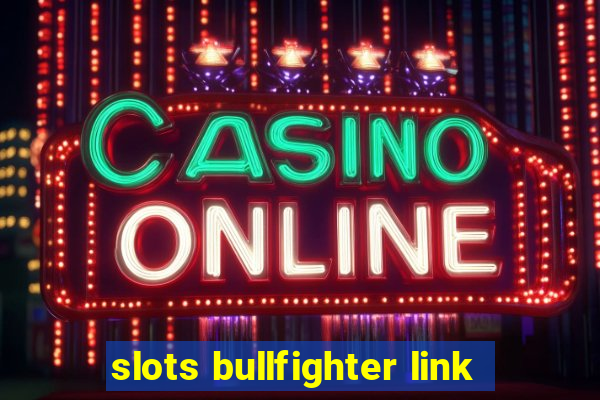 slots bullfighter link