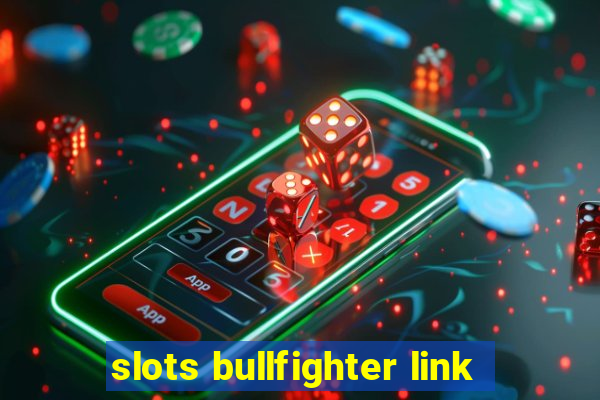 slots bullfighter link