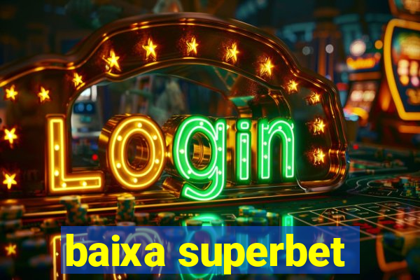 baixa superbet