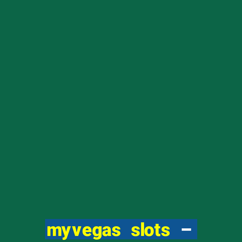 myvegas slots – casino slots