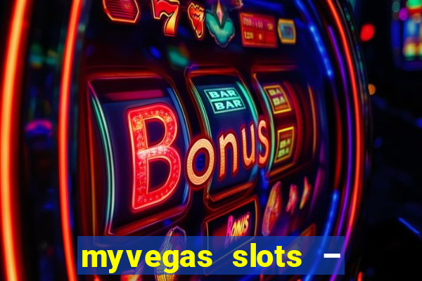 myvegas slots – casino slots