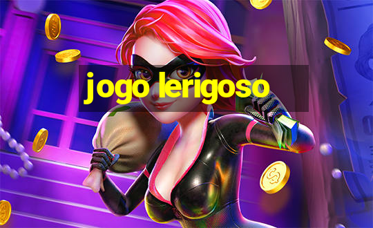 jogo lerigoso