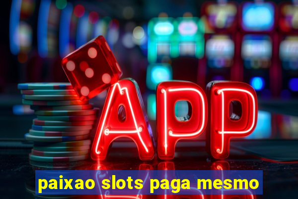 paixao slots paga mesmo