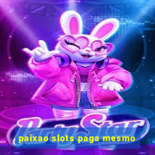 paixao slots paga mesmo