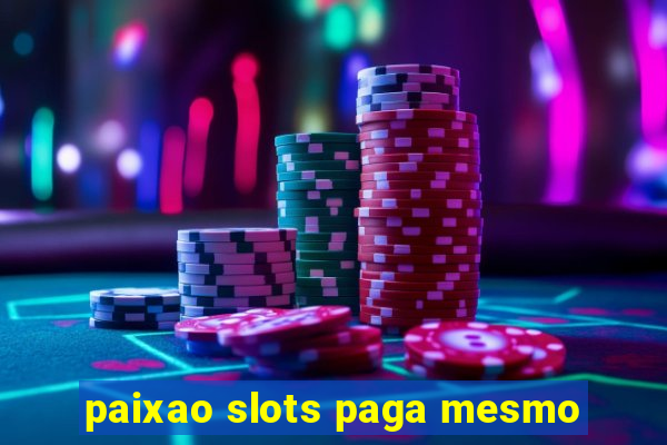 paixao slots paga mesmo