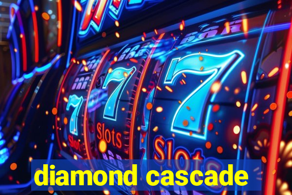 diamond cascade