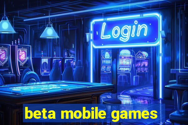 beta mobile games