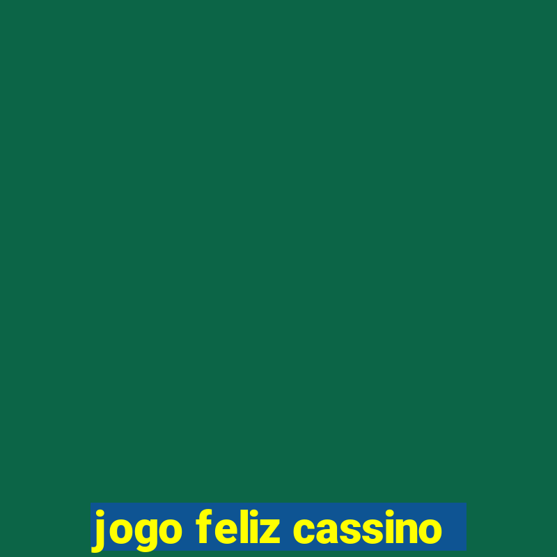 jogo feliz cassino