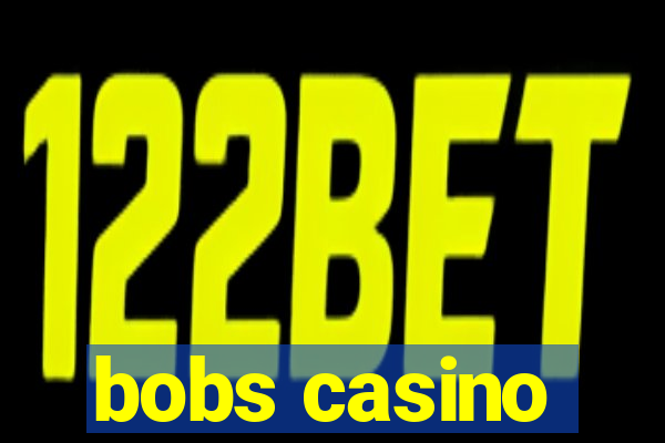 bobs casino