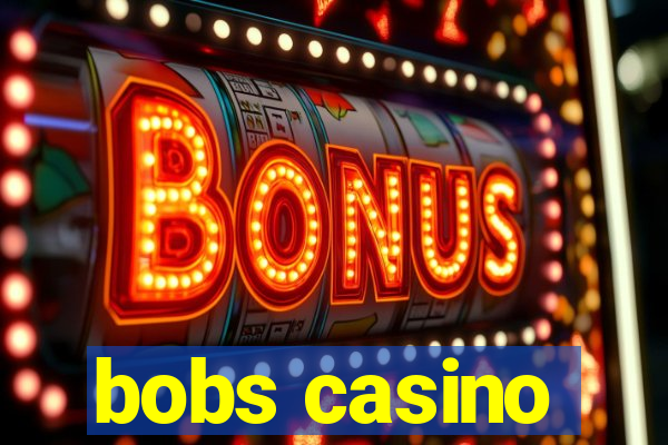 bobs casino