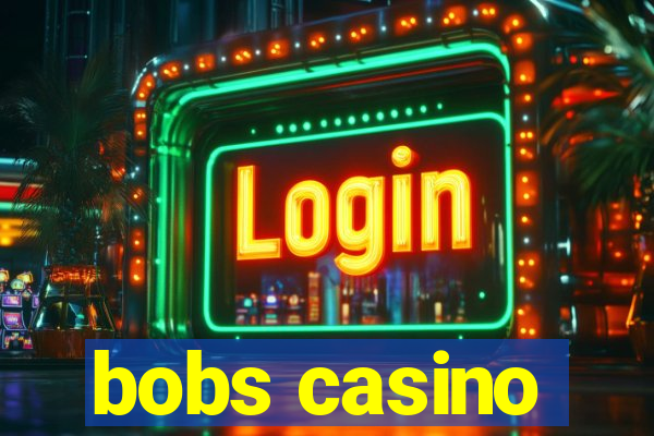 bobs casino