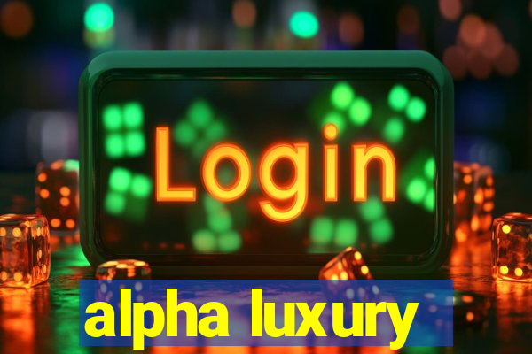 alpha luxury