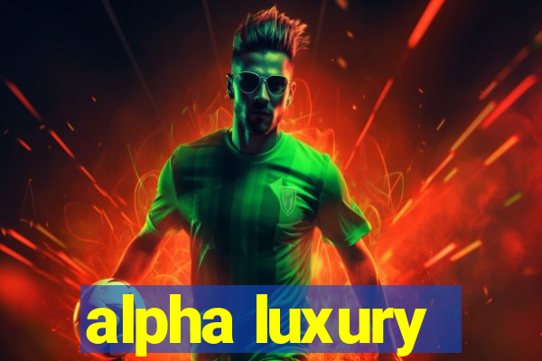 alpha luxury