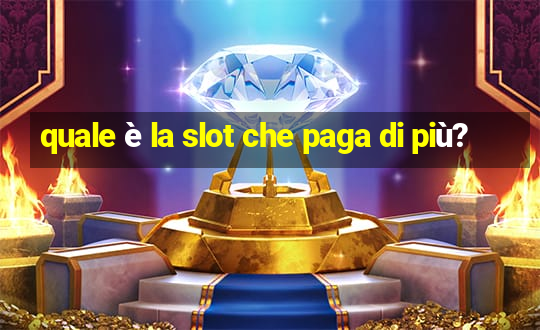 quale è la slot che paga di più?